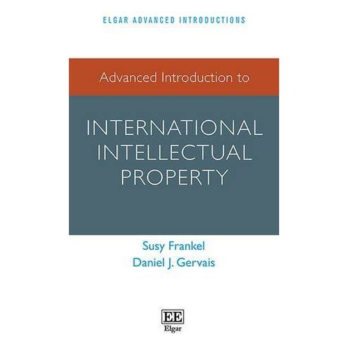 Advanced Introduction To International Intellectual Property (Elgar Advanced Introductions Series)