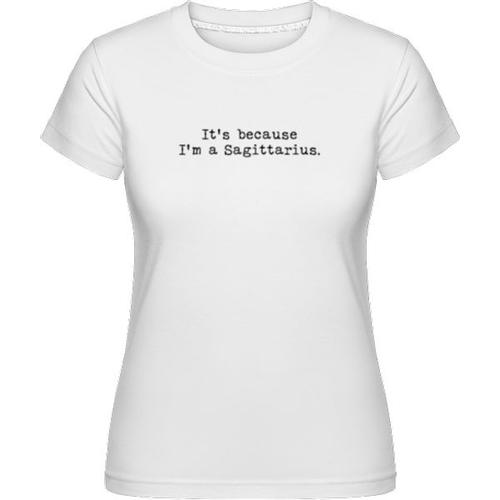 It's Because I'm, Sagittarius, T-Shirt Shirtinator Femme