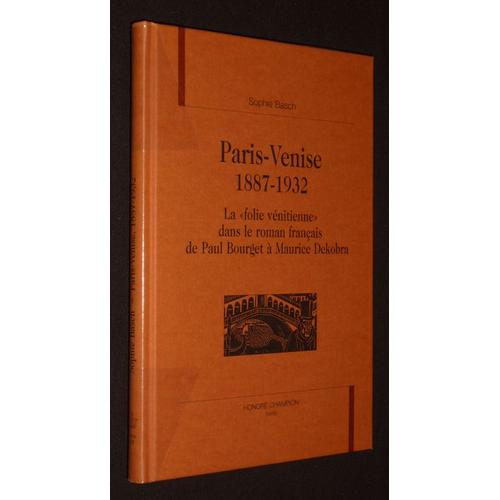 Paris-Venise - La Folie Vénitienne Dans Le Roman Français De Paul Bourget À Maurice Dekobra