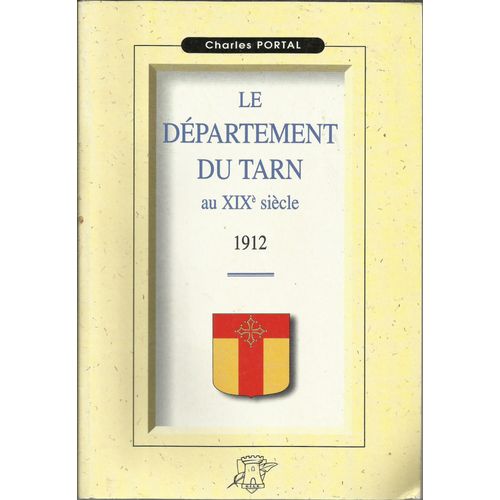 Le Département Du Tarn Au Xixème Siècle 1912 Charles Portal  Ed.Tour Gile 2000