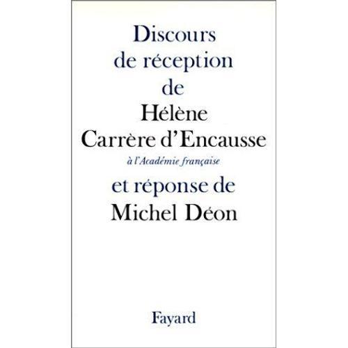 Discours De Réception De Mme Hélène Carrère D'encausse À L'académie Française Et Réponse De M. Michel Déon