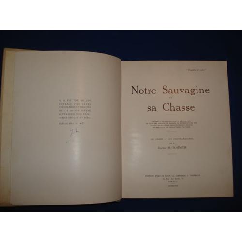 Notre Sauvagine Et Sa Chasse. Classification. Description De Tous Les Oiseaux De Marais, De Rivière Et De Mer Susceptibles D'Être Rencontrés En France, En Belgique, En Angleterre Et En Suisse