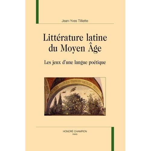 Littérature Latine Du Moyen Âge - Les Jeux D?Une Langue Poétique