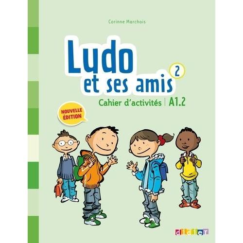 Ludo Et Ses Amis 2 - Cahier D'activités A1.2