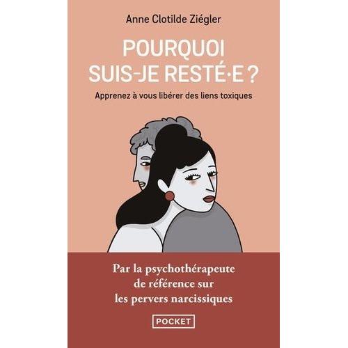 Pourquoi Suis-Je Resté.E ? - Le Lien Traumatique Au Pervers Narcissique : Comprendre Pour Se Reconstruire