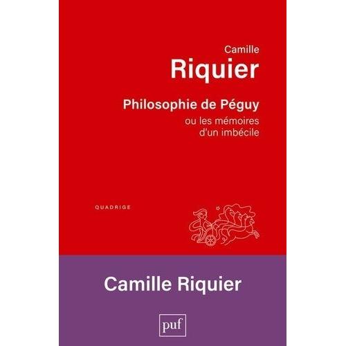 Philosophie De Péguy Ou Les Mémoires D'un Imbécile