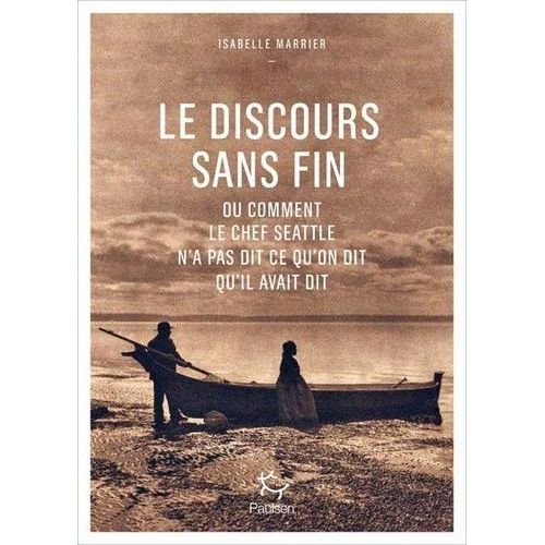 Le Discours Sans Fin Ou Comment Le Chef Seattle N'a Pas Dit Ce Qu'on Dit Qu'il Avait Dit