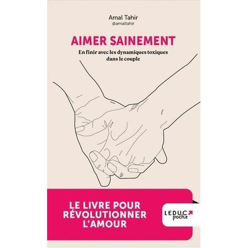 Aimer Sainement - En Finir Avec Les Dynamiques Toxiques Dans Le Couple