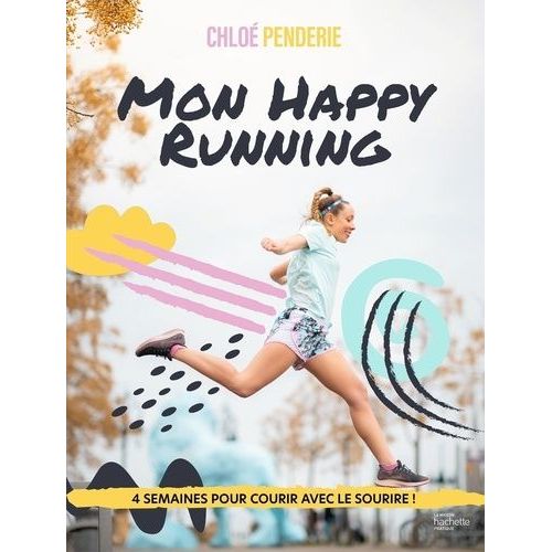 Mon Happy Running - 4 Semaines Pour Courir Avec Le Sourire !