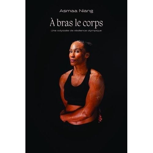 A Bras Le Corps - Une Odyssée De Résilience Olympique