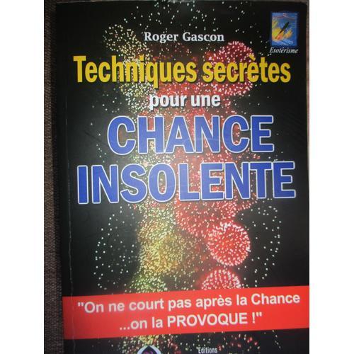 Roger Gascon : Techniques Secretes Pour Une Chance Insolente