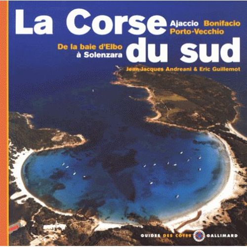 La Corse Du Sud - De La Baie D'elbo À Solenzara, Ajaccio, Bonifacio, Porto-Vecchio