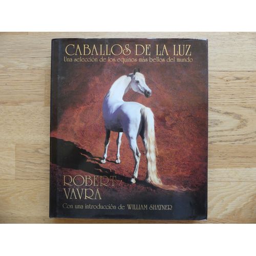 Caballos De La Luz. Una Séleccion De Los Equinos Mas Bellos Del Mondo