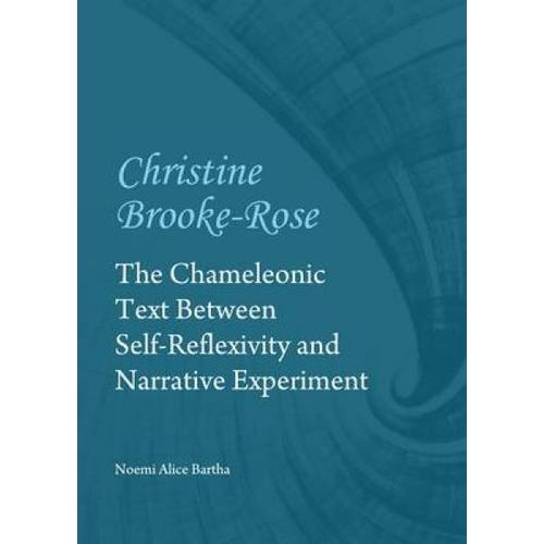 Christine Brooke-Rose: The Chameleonic Text Between Self-Reflexivity And Narrative Experiment