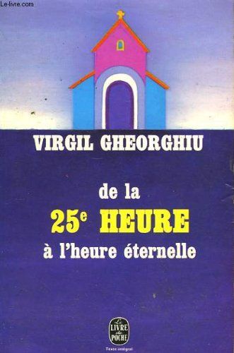 De La 25eme Heure A L'Heure Eternelle [Broché] By Gheoghiu C. Virgil