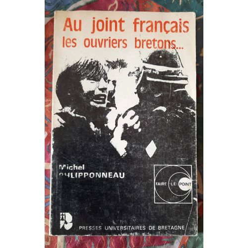 Au Joint Français Les Ouvriers Bretons... - Michel Phlipponneau - Éditions Presses Universitaires De Bretagne - 1972