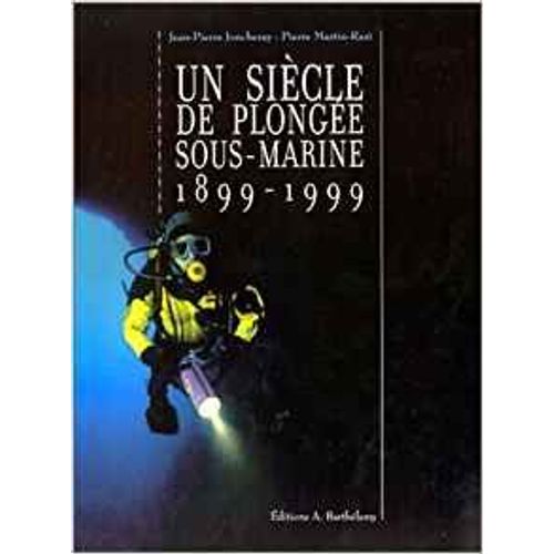 Un Siècle De Plongée Sous-Marine, 1899-1999