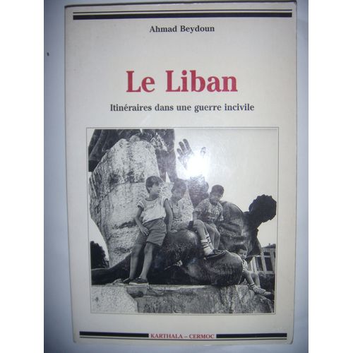 Le Liban - Itinéraires Dans Une Guerre Incivile