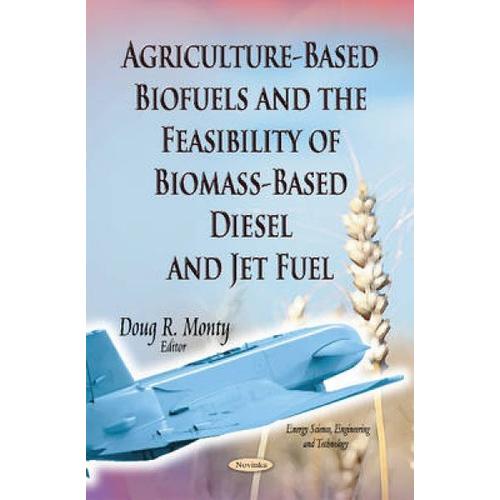 Agriculture-Based Biofuels And The Feasibility Of Biomass-Based Diesel And Jet Fuel