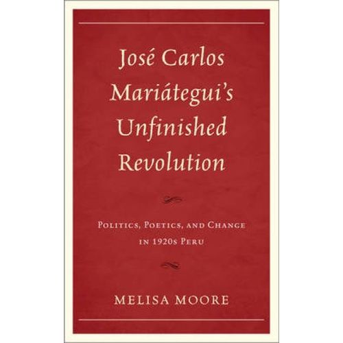 José Carlos Mariátegui's Unfinished Revolution