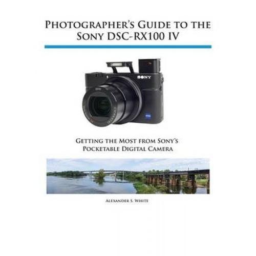 Photographer's Guide To The Sony Dsc-Rx100 Iv