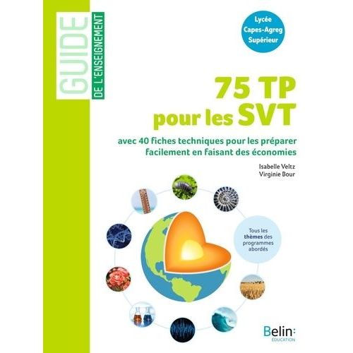 75 Tp Pour Les Svt - 40 Fiches Techniques Pour Préparer Facilement Les Tp En Faisant Des Économies