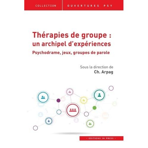 Thérapies De Groupe : Un Archipel D'expériences - Psychodrame, Jeux, Groupes De Parole