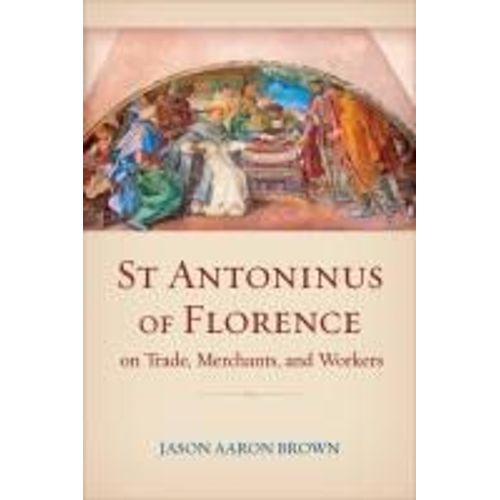St Antoninus Of Florence On Trade, Merchants, And Workers