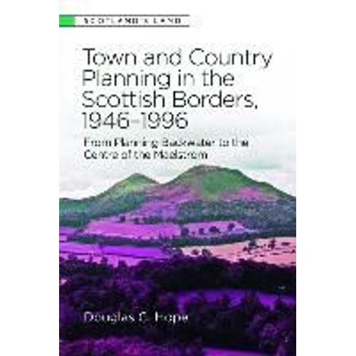 Town And Country Planning In The Scottish Borders, 1946-1996