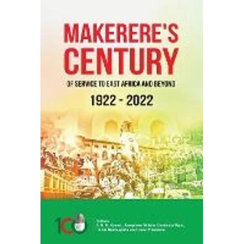 Makerere's Century Of Service To East Africa And Beyond 1922-2022