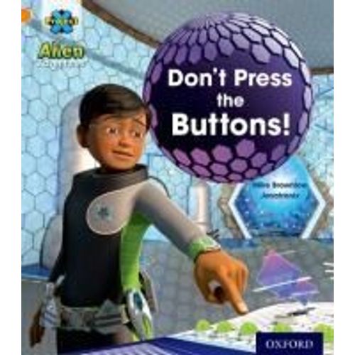 Project X: Alien Adventures: Orange: Don't Press The Buttons!