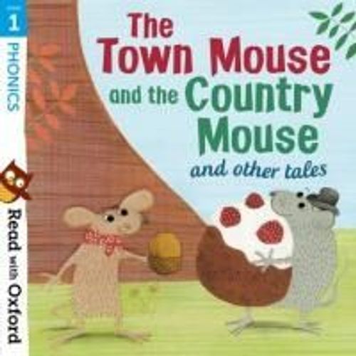 Read With Oxford: Stage 1: Phonics: The Town Mouse And Country Mouse And Other Tales