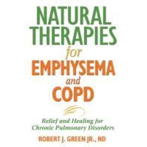 Natural Therapies For Emphysema: Relief And Healing For Chronic Pulmonary Disorders