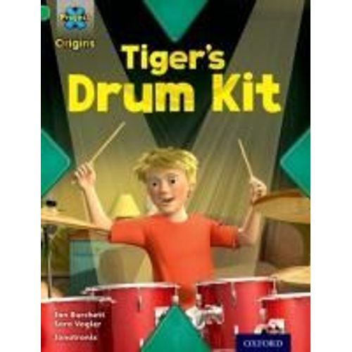 Project X Origins: Green Book Band, Oxford Level 5: Making Noise: Tiger's Drum Kit