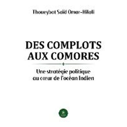 Des Complots Aux Comores - Une Stratégie Politique Au Coeur De L?Océan Indien