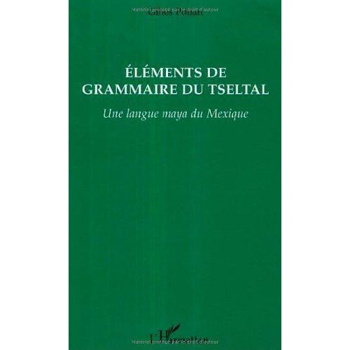 Elements De Grammaire Du Tseltal Une Langue Maya Du Mexique