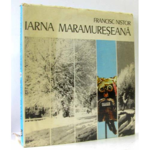 Iarna Maramureseana: Winter In Maramures: L'Hiver Au Maramures: Winter In Der Maramuresch (Texte En Français, Anglais, Allemand)