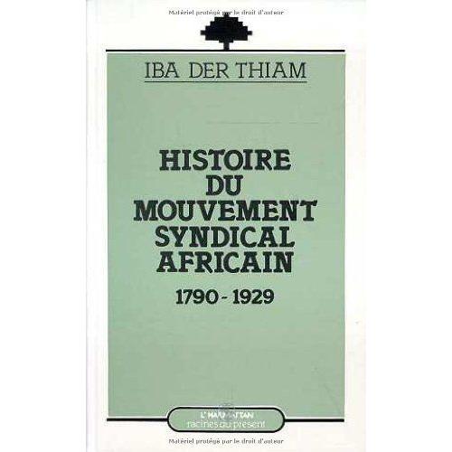 Histoire Du Mouvement Syndical Africain, 1790-1929