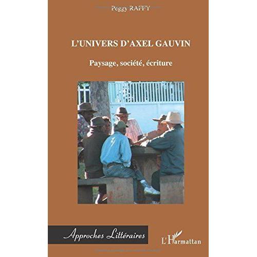 L'univers D'axel Gauvin : Paysage, Société, Écriture