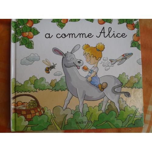 Mes Premiers Pas Vers La Lecture Hachette A Comme Alice