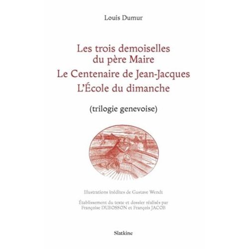 Les Trois Demoiselles Du Père Maire - Le Centenaire De Jean-Jacques - L'ecole Du Dimanche - (Trilogie Genevoise)