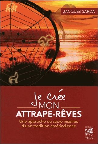 Je Crée Mon Attrape-Rêves - Une Approche Du Sacré Inspiré D'une Tradition Amérindienne