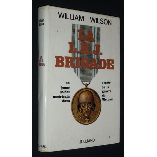 La L.B.J. Brigade : Un Jeune Soldat Américain Dans L'Enfer De La Guerre Du Vietnam