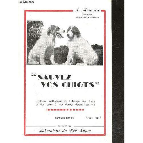 Sauvez Vos Chiots - Synthese Methodique De L Elevage Des Chiots Et De Ses Soins A Leur Donner Durant Leur Vie - 7e Edition