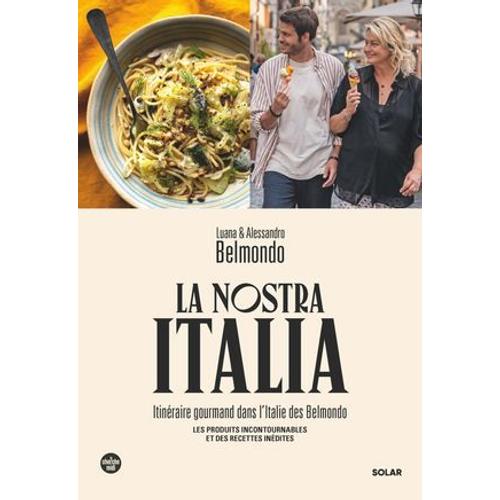 La Nostra Italia - Itinéraire Gourmand Dans L'italie Des Belmondo