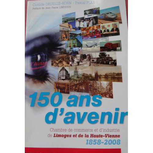 150 Ans D Avenir Chambre De Commerce Et D Industrie De Limoges Haute Vienne 1858 2008