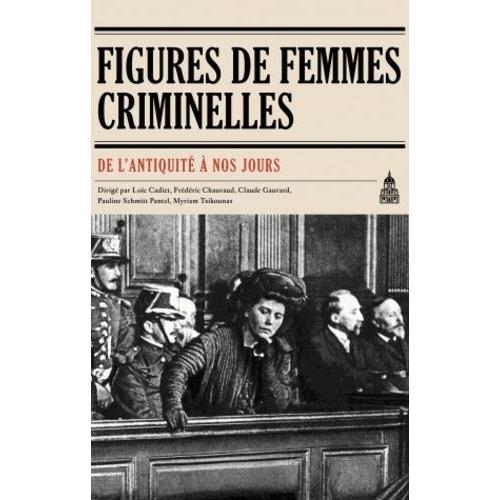 Figures De Femmes Criminelles De L'antiquité À Nos Jours