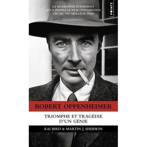 Robert Oppenheimer - Triomphe Et Tragédie D'un Génie