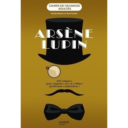 Cahier De Vacances Adultes Arsène Lupin - 100 Énigmes Pour Enquêter Avec Le Célèbre Gentleman Cambrioleur !