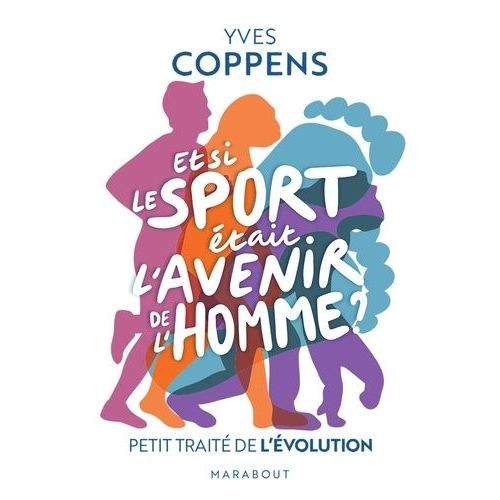 Et Si Le Sport Était L'avenir De L'homme ? - Petit Traité De L'évolution